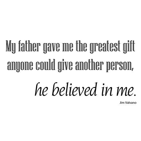 Graphic with the quote "my father gave me the greatest gift anyone could give another person, he believed in me." by Jim Valvano